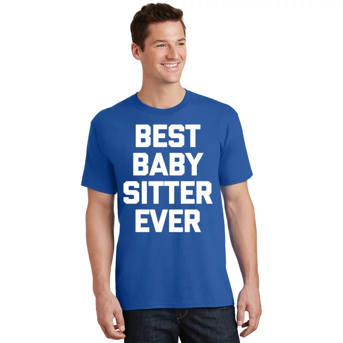 Best Sitter Ever Gift Funny Saying Sarcastic Novelty Cute Gift T-Shirt