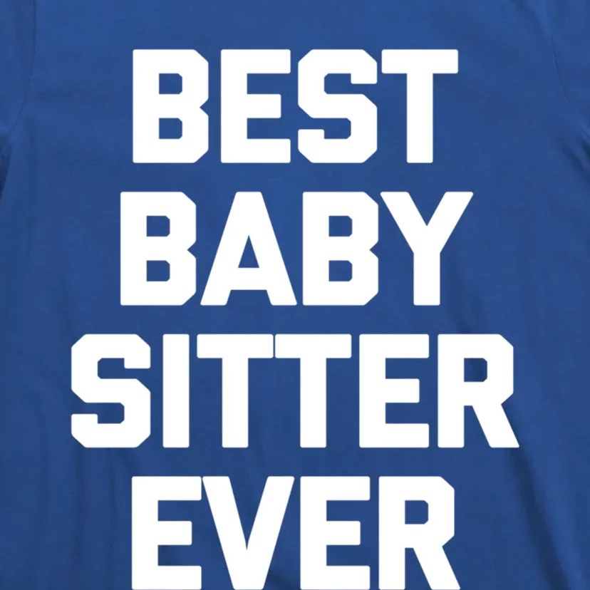 Best Sitter Ever Gift Funny Saying Sarcastic Novelty Cute Gift T-Shirt