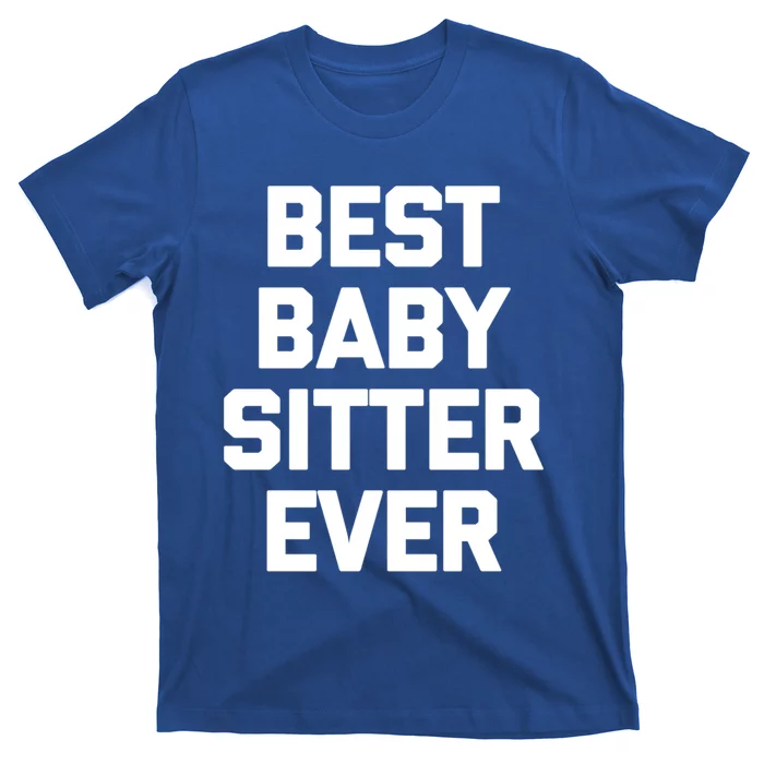 Best Sitter Ever Gift Funny Saying Sarcastic Novelty Cute Gift T-Shirt