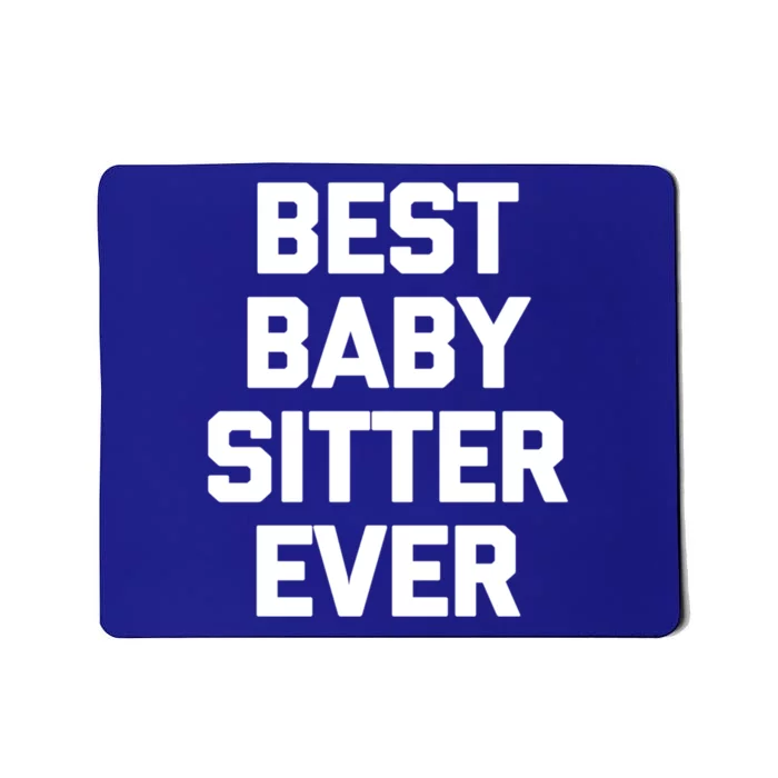 Best Sitter Ever Gift Funny Saying Sarcastic Novelty Cute Gift Mousepad