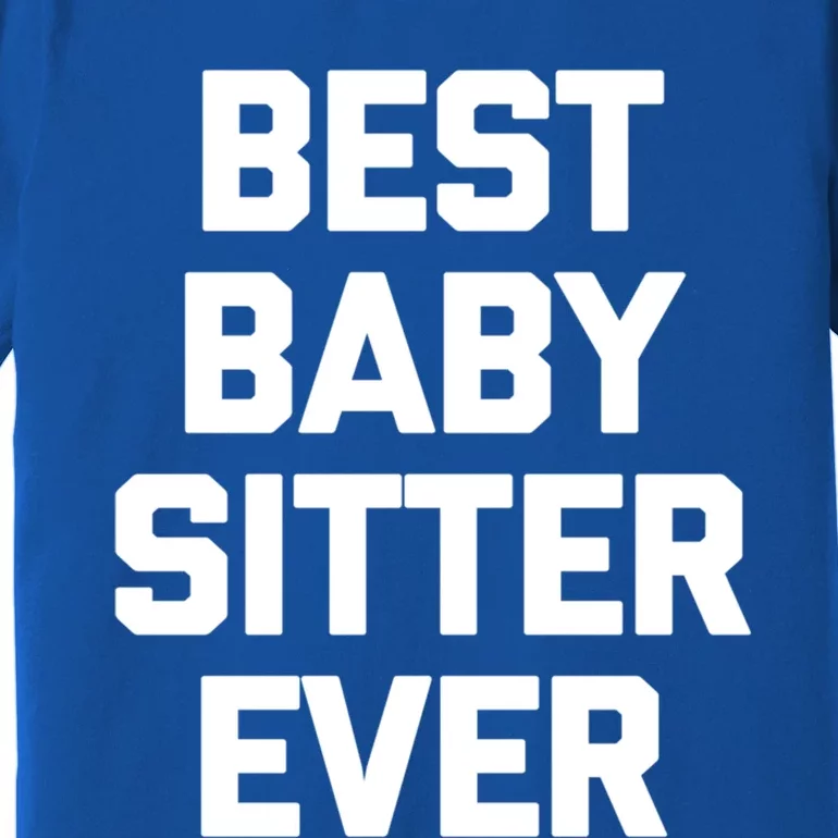 Best Sitter Ever Gift Funny Saying Sarcastic Novelty Cute Gift Premium T-Shirt