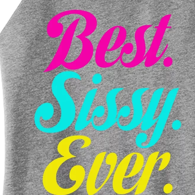 Best Sissy Ever Best Sissy Worlds Best Sissy Gift Women’s Perfect Tri Rocker Tank