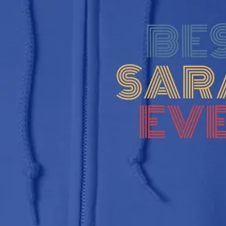 Best Sarah Ever Funny Personalized Name Great Gift Full Zip Hoodie