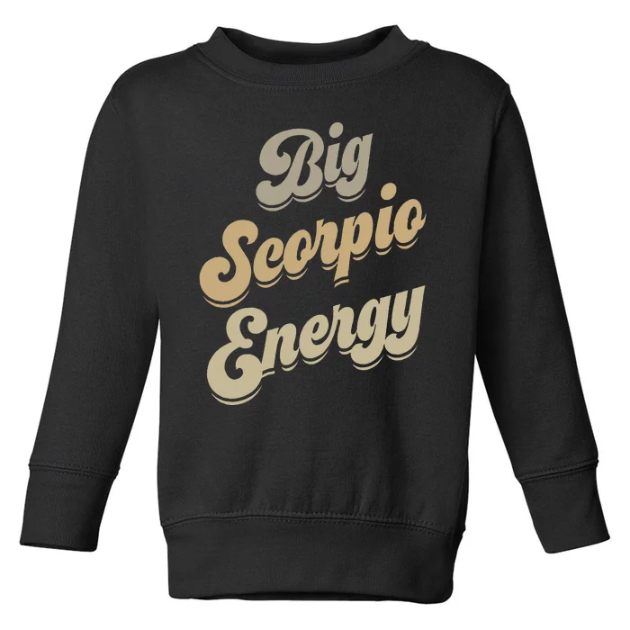 Big Scorpio Energy Scorpio  Astrology Zodiac Sign Toddler Sweatshirt