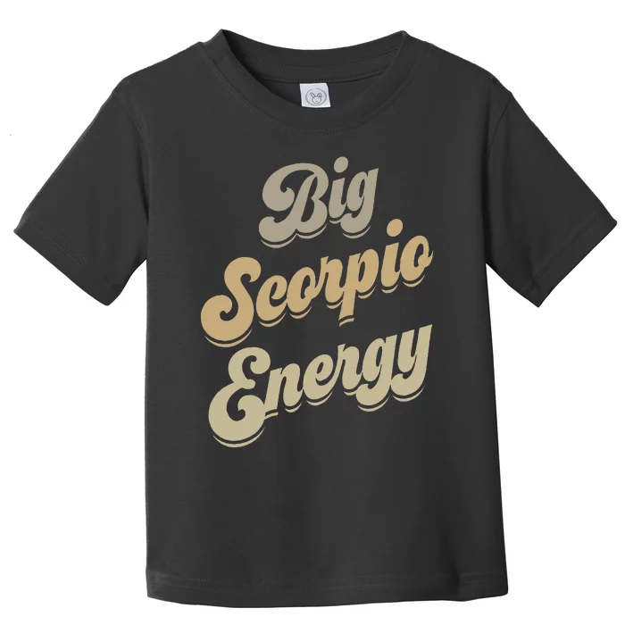 Big Scorpio Energy Scorpio  Astrology Zodiac Sign Toddler T-Shirt