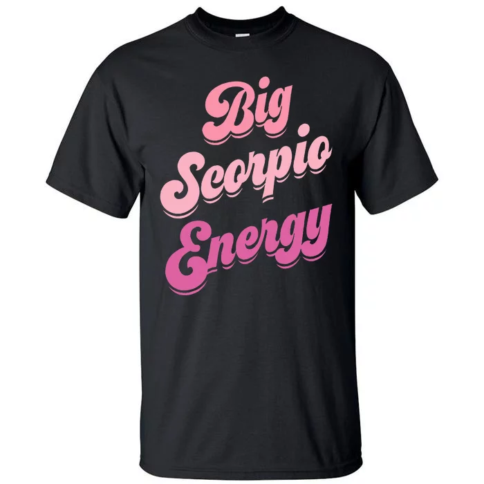 Big Scorpio Energy Scorpio Zodiac Sign Tall T-Shirt