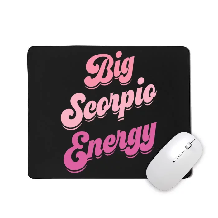 Big Scorpio Energy Scorpio Zodiac Sign Mousepad