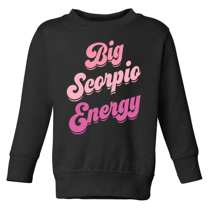 Big Scorpio Energy Scorpio Zodiac Sign Toddler Sweatshirt