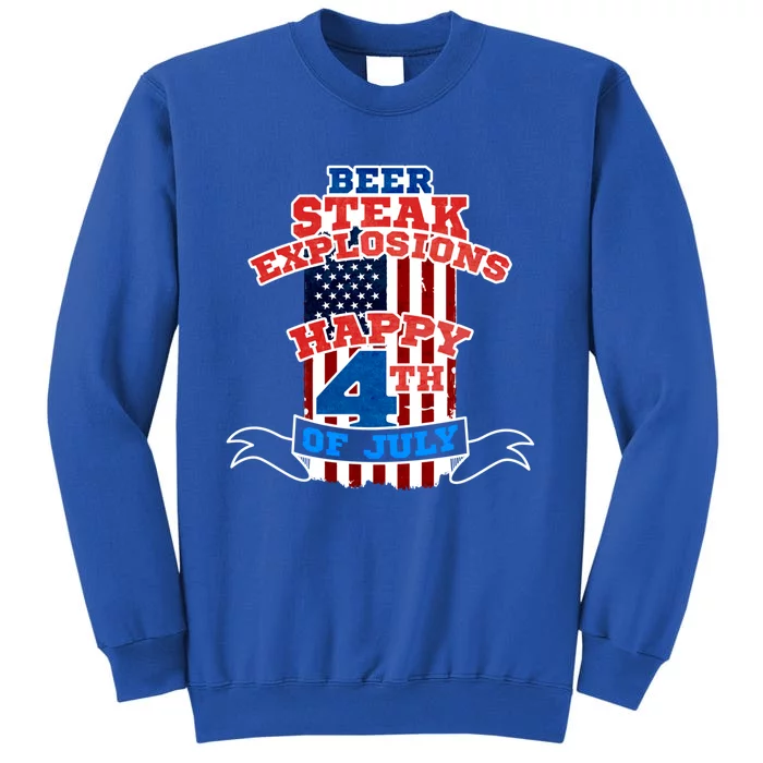 Beer Steak Explosions Happy 4th Of July Patriotic Day Gift Tall Sweatshirt