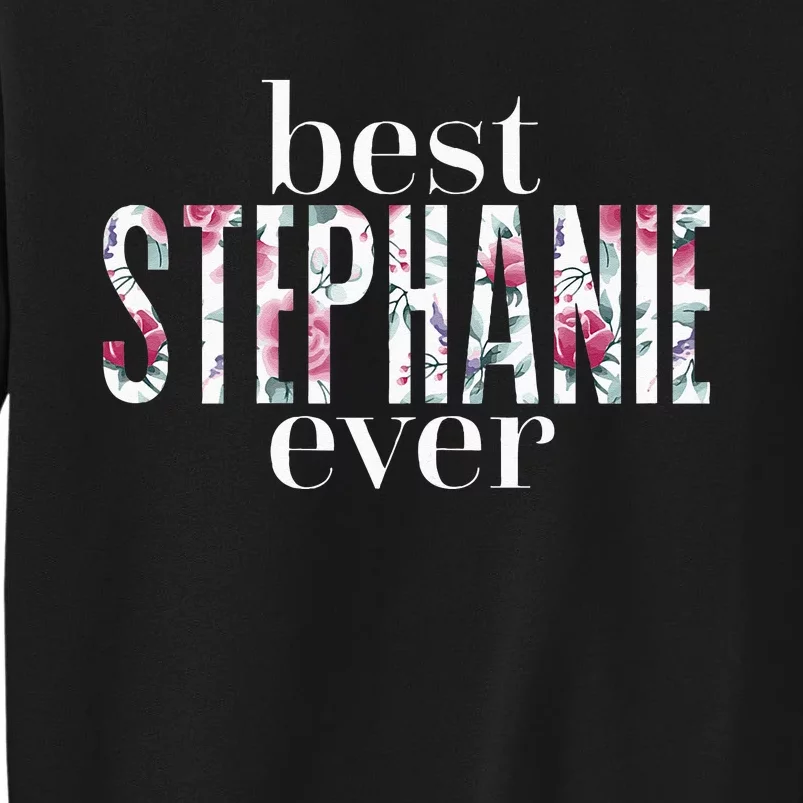 Best Stephanie Ever Name Stephanie Sweatshirt