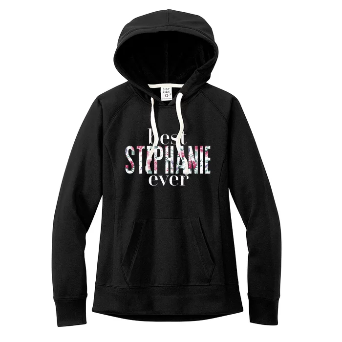 Best Stephanie Ever Name Stephanie Women's Fleece Hoodie