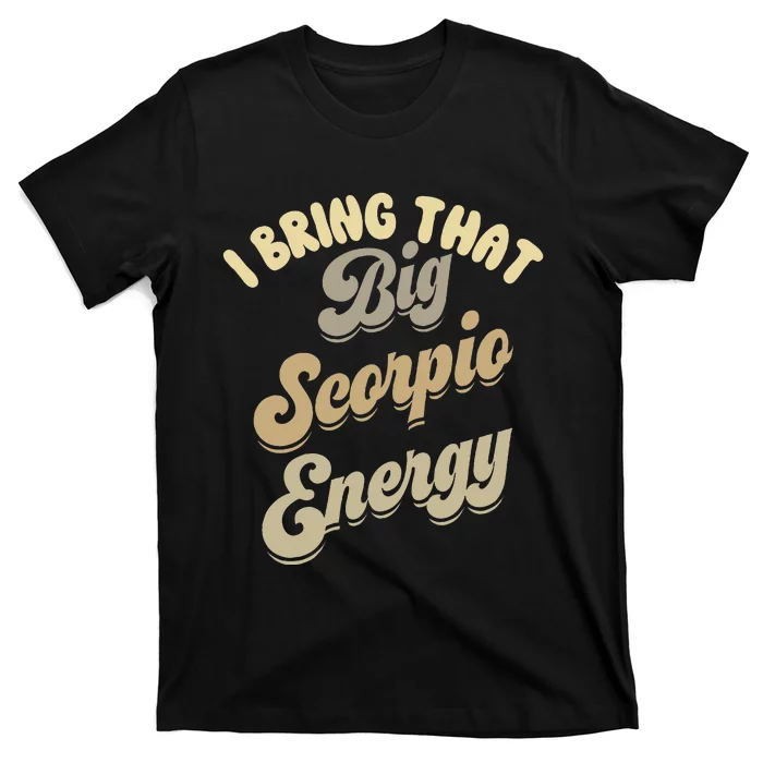 Big Scorpio Energy Astrology Zodiac Sign T-Shirt