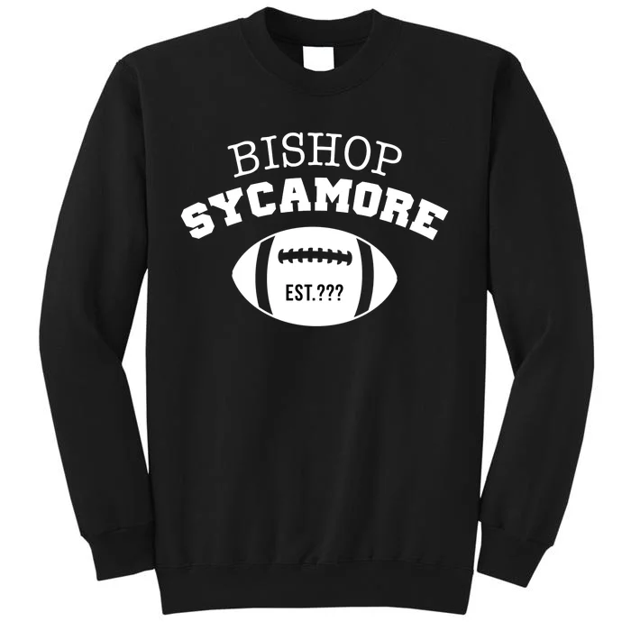 Bishop Sycamore Est. ??? Funny Tall Sweatshirt