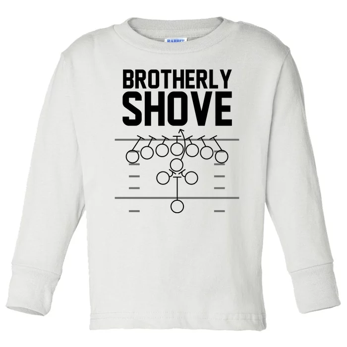 Brotherly Shove Football Fan Toddler Long Sleeve Shirt