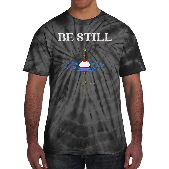 Be Still Fishing Meditational Psalms 46 Inspiration Tie-Dye T-Shirt