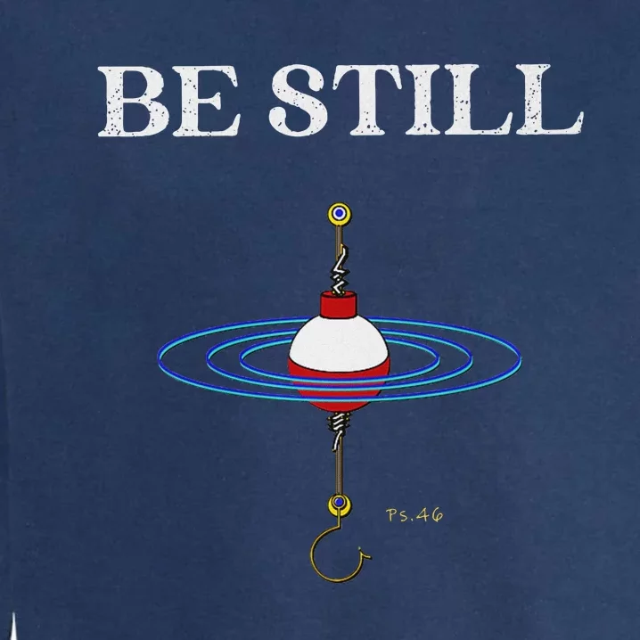 Be Still Fishing Meditational Psalms 46 Inspiration Garment-Dyed Sweatshirt