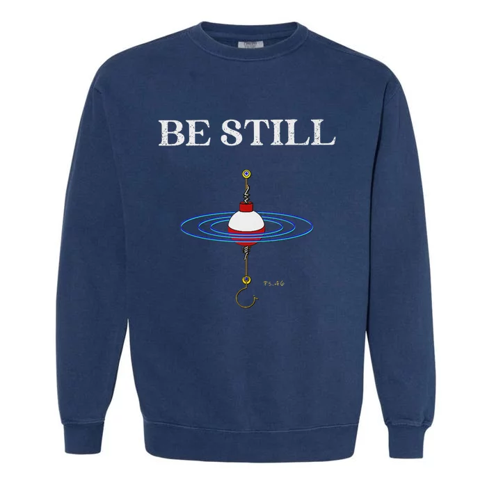 Be Still Fishing Meditational Psalms 46 Inspiration Garment-Dyed Sweatshirt