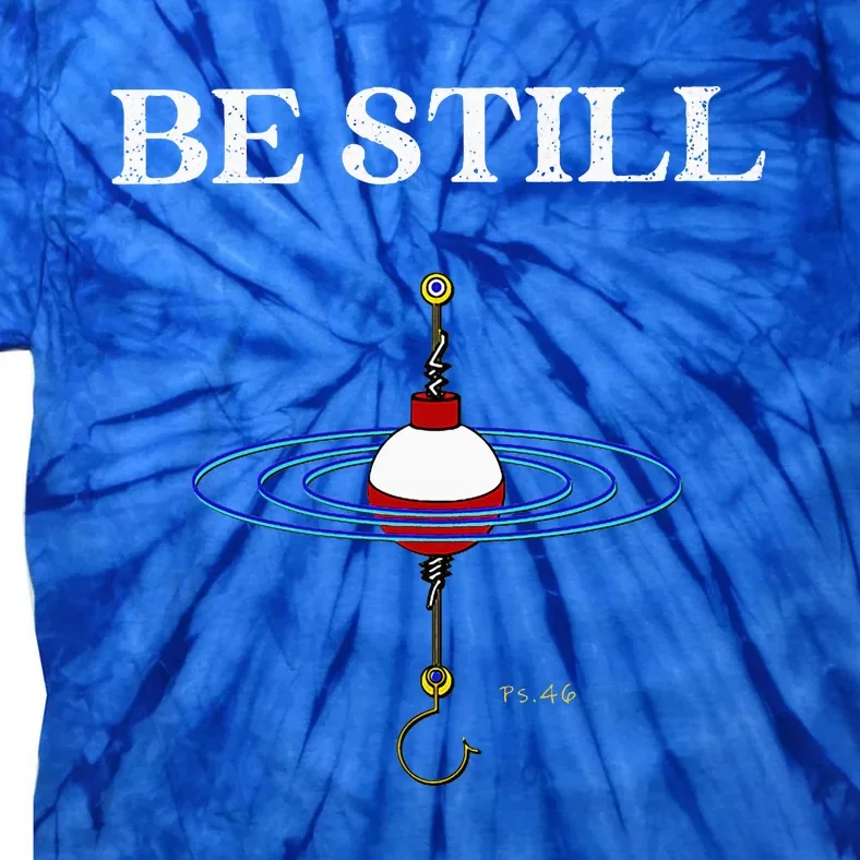 Be Still Fishing Meditational Inspired By Psalms 46 Message Tie-Dye T-Shirt