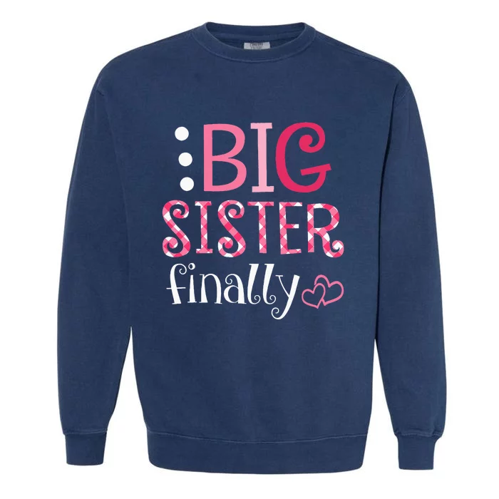 Big Sister Finally Pregnancy Announcement Garment-Dyed Sweatshirt