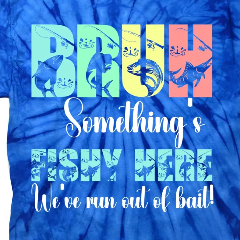 Bruh SomethingS Fishy Here Fisher Cool Gift Tie-Dye T-Shirt