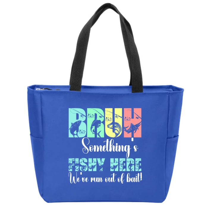 Bruh SomethingS Fishy Here Fisher Cool Gift Zip Tote Bag