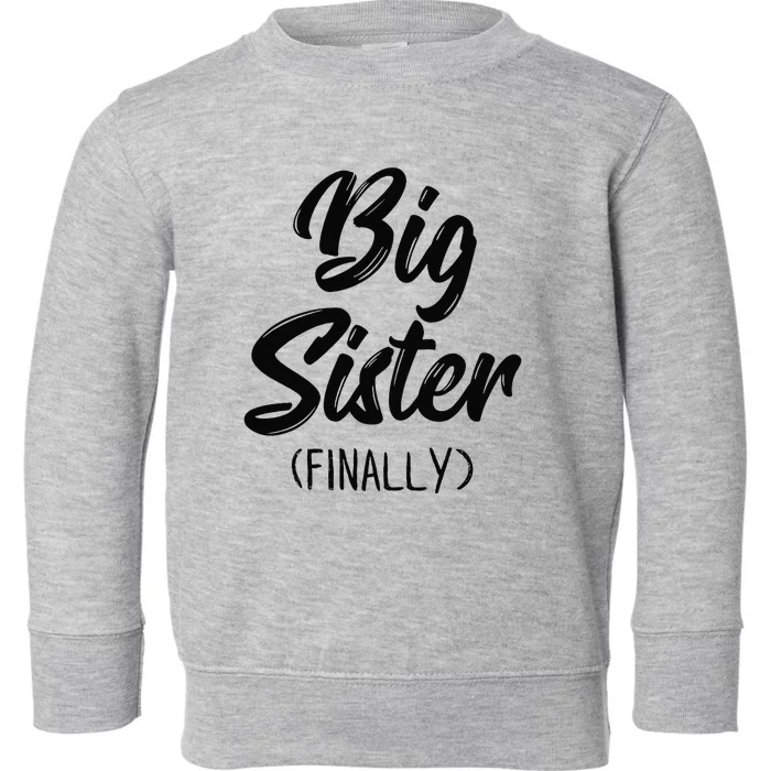 Big Sister Finally Toddlers Big Sister Toddler Sweatshirt