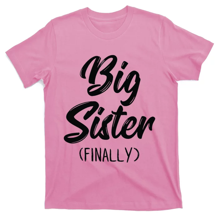 Big Sister Finally Toddlers Big Sister T-Shirt