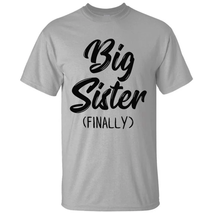 Big Sister Finally Toddlers Big Sister Tall T-Shirt