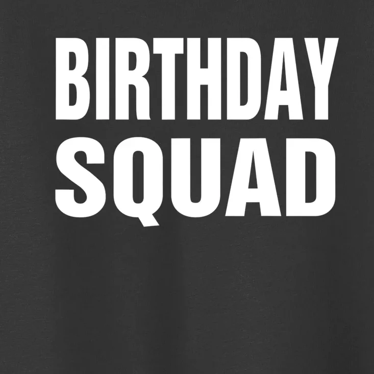 Birthday Squad Funny Gift Men Women Kids Toddler T-Shirt