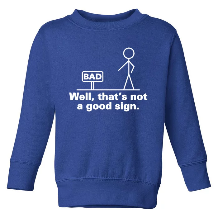 Bad Sign Funny Sarcastic Adult Teens Gift Toddler Sweatshirt