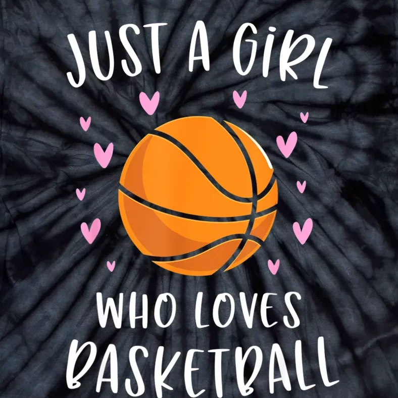 Basketball Shirt For Girls Just A Girl Who Loves Basketball Tie-Dye T-Shirt