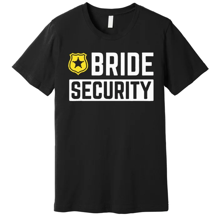 Bride Security Funny Wedding Bridal Party Premium T-Shirt