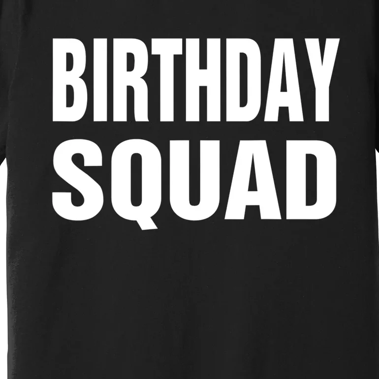 Birthday Squad Funny Gift Men Women Kids Premium T-Shirt