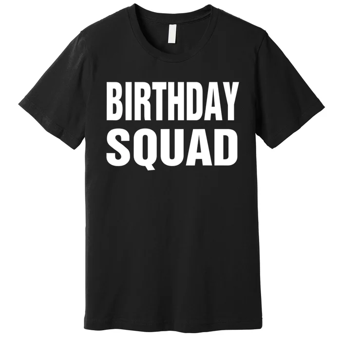 Birthday Squad Funny Gift Men Women Kids Premium T-Shirt