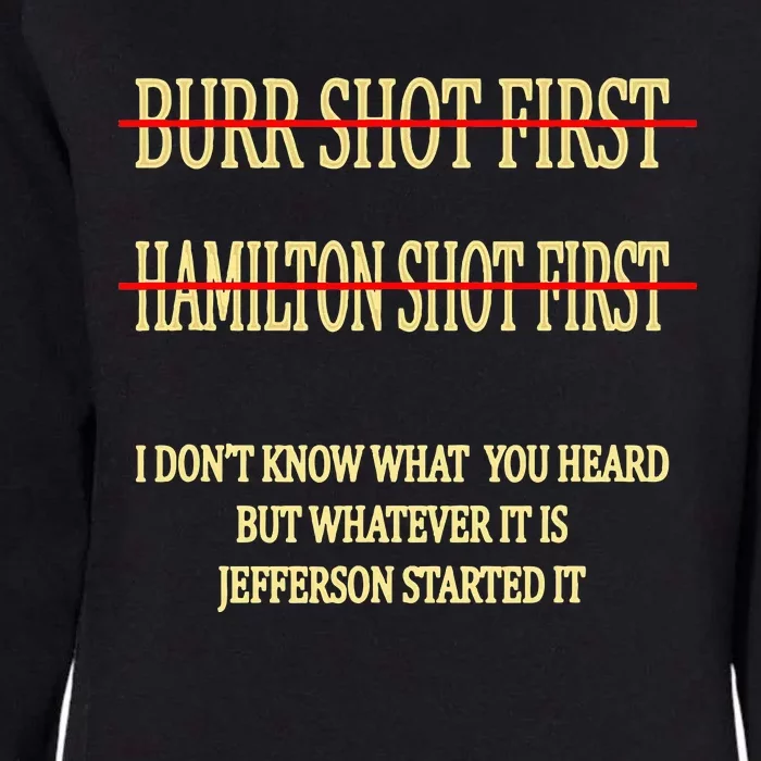 Burr Shot First Hamilton Shot First Funny Womens California Wash Sweatshirt