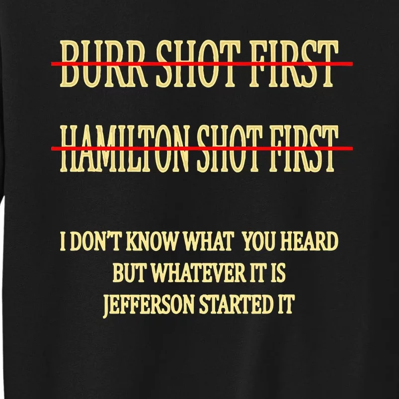 Burr Shot First Hamilton Shot First Funny Tall Sweatshirt