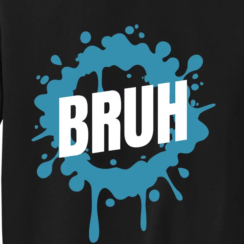 Bruh Slang Funny Meme Saying Teens Meme Bruh Tall Sweatshirt