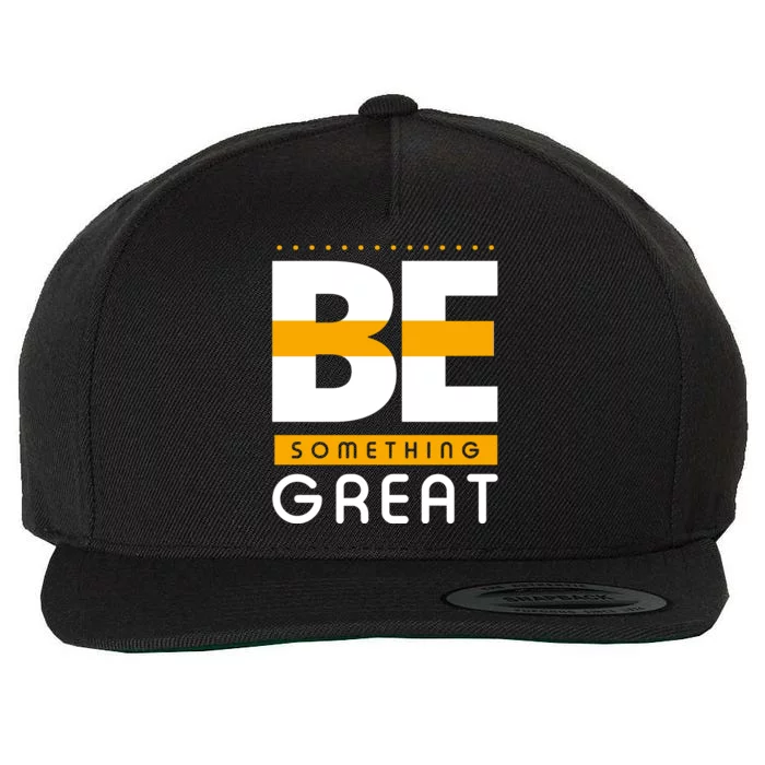 Be Something Great Wool Snapback Cap