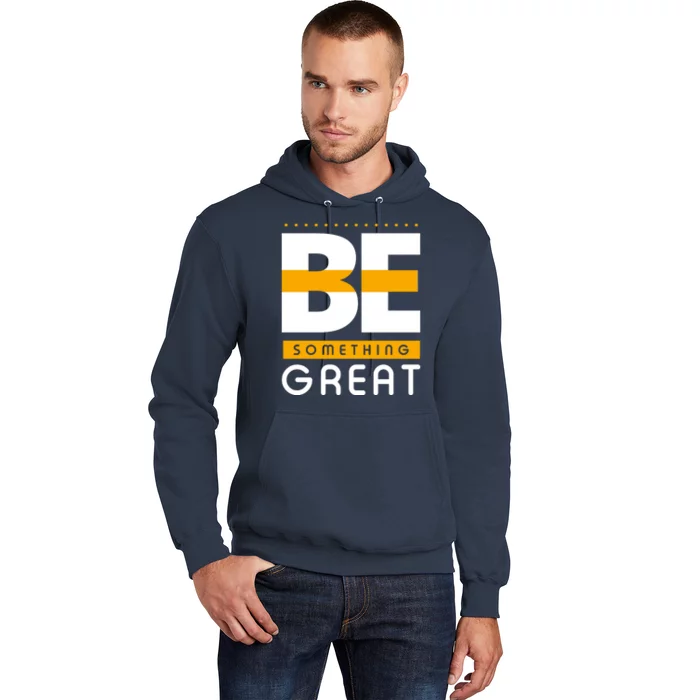 Be Something Great Hoodie