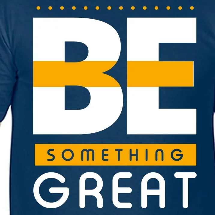 Be Something Great Comfort Colors T-Shirt