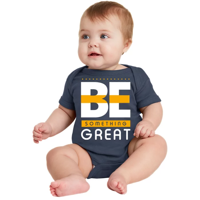 Be Something Great Baby Bodysuit