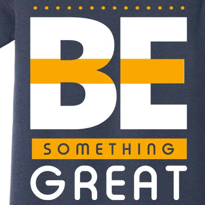 Be Something Great Baby Bodysuit