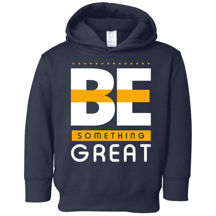 Be Something Great Toddler Hoodie