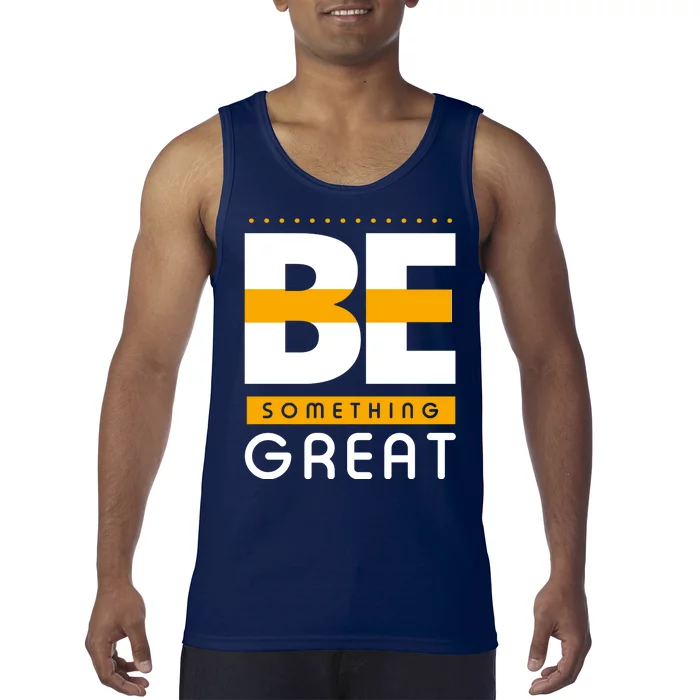 Be Something Great Tank Top