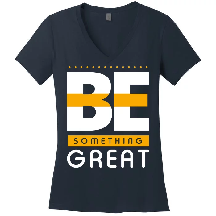 Be Something Great Women's V-Neck T-Shirt