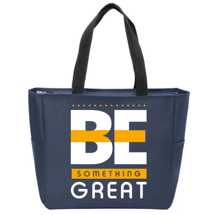 Be Something Great Zip Tote Bag