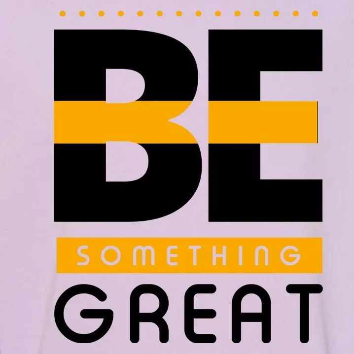 Be Something Great Garment-Dyed Sweatshirt