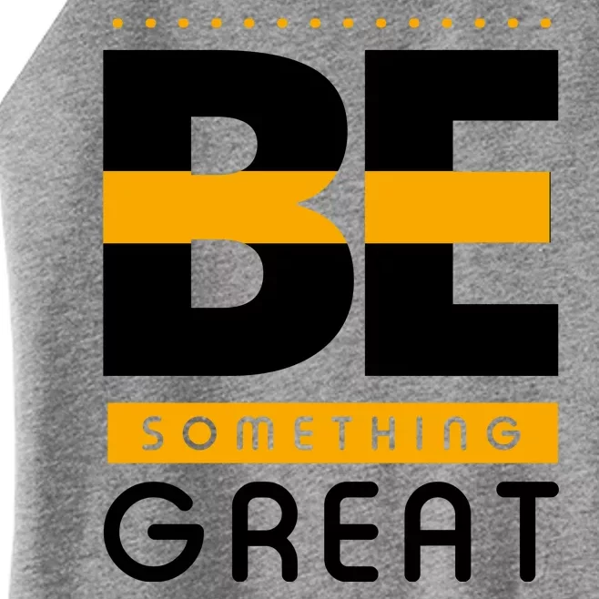 Be Something Great Women’s Perfect Tri Rocker Tank