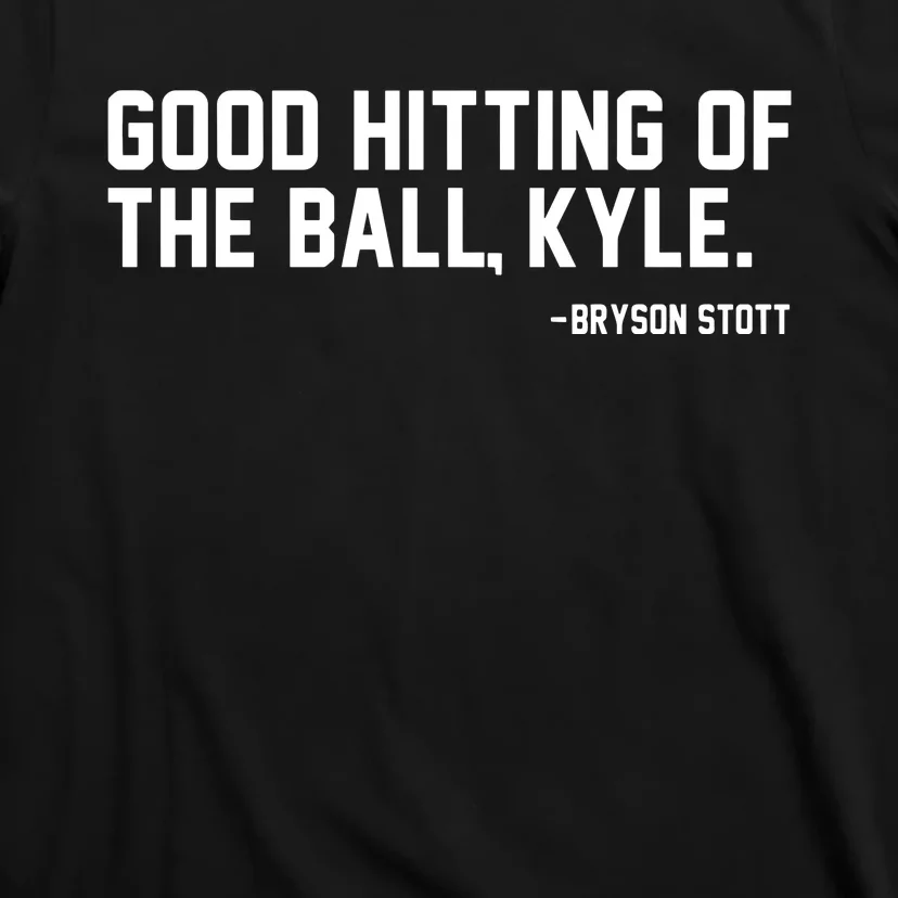 Bryson Stott Good Hitting Of The Ball Kyle T-Shirt