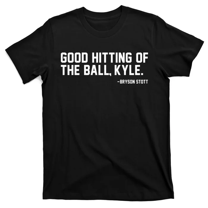 Bryson Stott Good Hitting Of The Ball Kyle T-Shirt